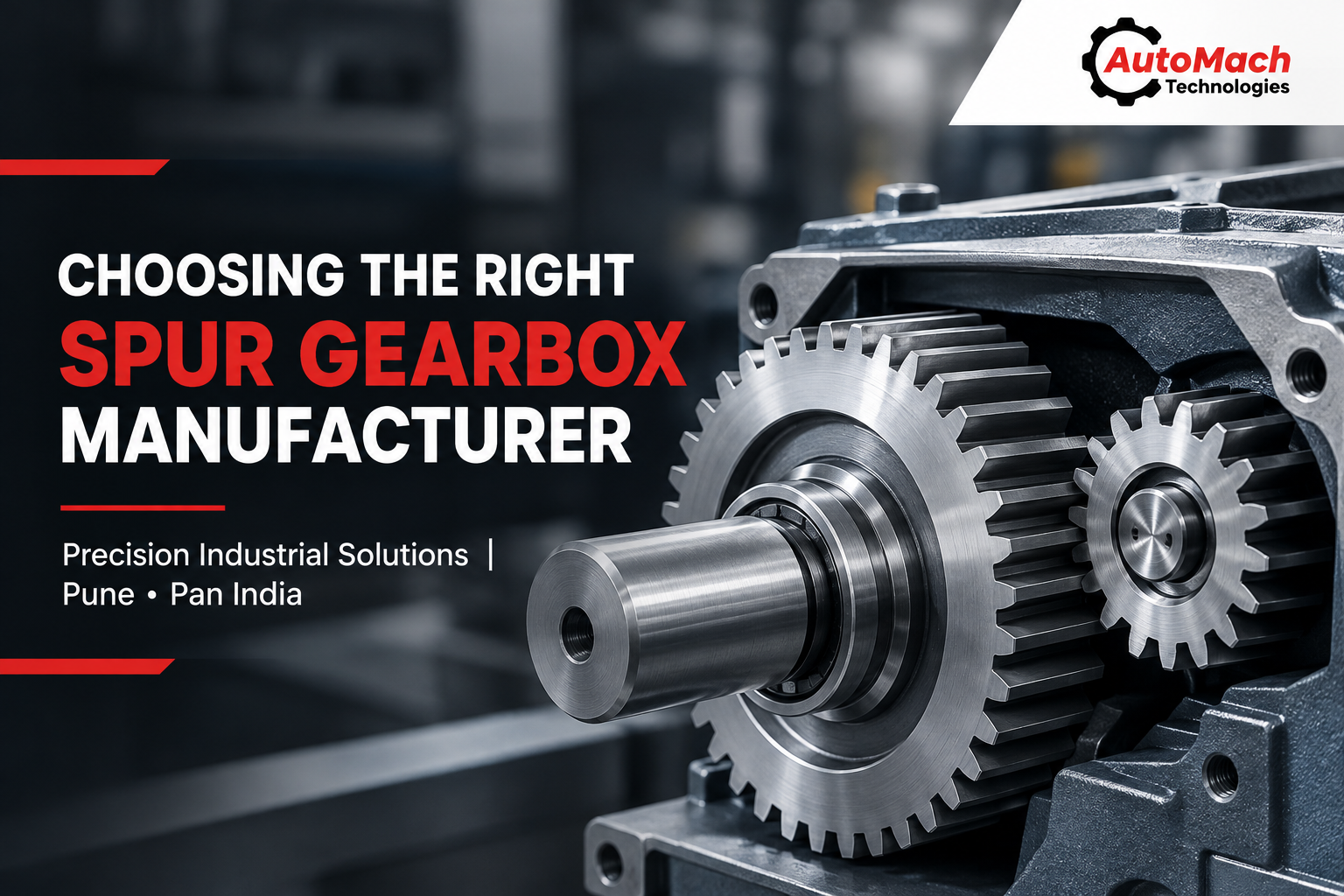 How to Choose a Spur Gearbox Manufacturer in Pune for Precision Industrial Requirements